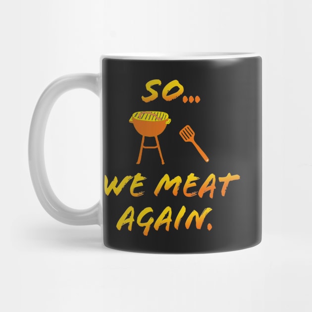 So We MEAT Again by Klssaginaw